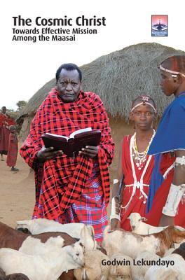 The Cosmic Christ: Towards Effective Mission Among the Maasai (Regnum Studies in Mission)