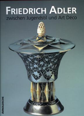 Friedrich Adler: Zwischen Jugendstil und Art Deco (German Edition)