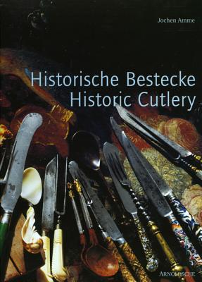 Historische Bestecke: Formenwandel von der Altsteinzeit bis zur Moderne / Historic Cutlery: Changes in Form from the Early Stone Age to the Mid-20th Century (Hardcover)