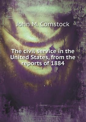 The civil service in the United States, from the reports of 1884
