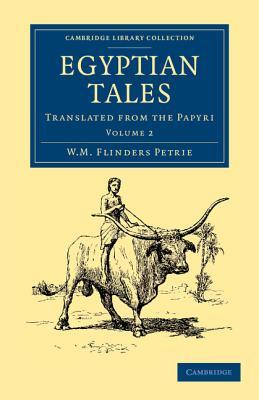 Egyptian Tales: Volume 2: Translated from the Papyri (Cambridge Library Collection - Egyptology)