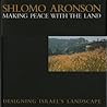Shlomo Aronson: Making Peace with the Land--Designing Israel's Landscapes Shlomo Aronson: Making Peace with the Land--Designing Israel's Landscapes