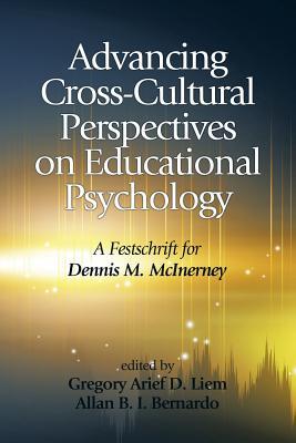 Advancing Cross-Cultural Perspectives on Educational Psychology: A Festschrift for Dennis M. McInerney