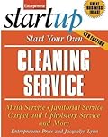 Start Your Own Cleaning Service: Maid Service, Janitorial Service, Carpet and Upholstery Service, and More
