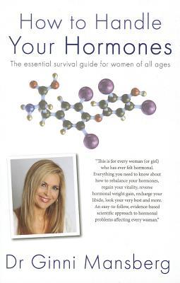How to Handle Your Hormones: The essential survival guide for women of all ages