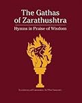 The Gathas of Zarathushtra: Hymns in Praise of Wisdom