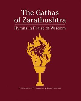 The Gathas of Zarathushtra: Hymns in Praise of Wisdom (Paperback)