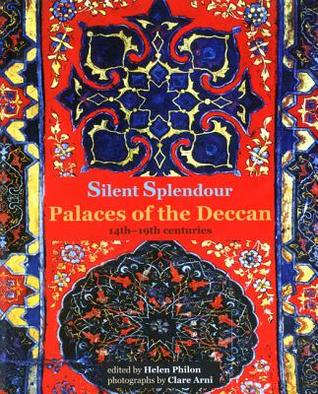 Silent Splendour: Palaces of the Deccan, 14th-19th Centuries (Hardcover)