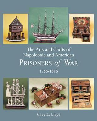The Arts and Crafts of Napoleonic and American Prisoners of War 1756-1816 (Hardcover)