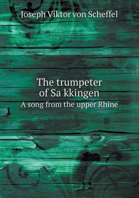 The Trumpeter of Sa Kkingen a Song from the Upper Rhine