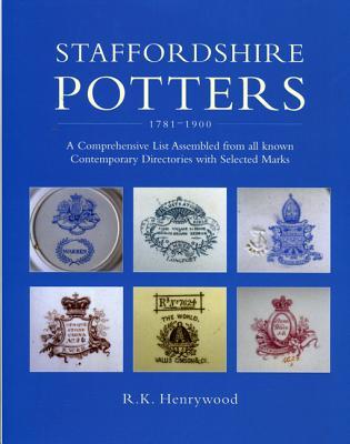 Staffordshire Potters, 1781-1900: A Comprehensive List Assembled from All Known Contemporary Directories with Selected Marks (Hardcover)