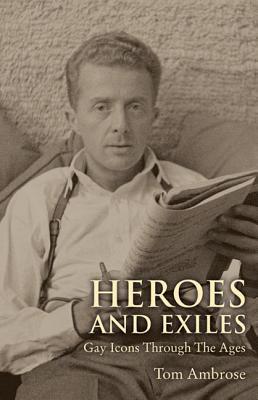 Heroes and Exiles: Gay Icons Through the Ages (Paperback)