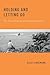 Holding and Letting Go: The...