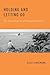Holding and Letting Go by Hilde Lindemann