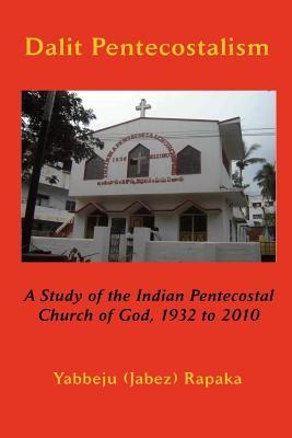 Dalit Pentecostalism: A Study of the Indian Pentecostal Church of God (Asbury Theological Seminary Series in World Christian Revita)