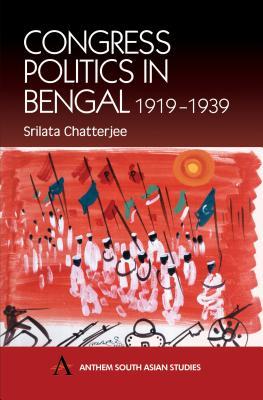 Congress Politics in Bengal 1919-1939 (Anthem South Asian Studies)