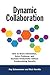 Dynamic Collaboration: How to Share Information, Solve Problems, and Increase Productivity Without Compromising Security