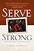 Serve Strong: Biblical Enco...