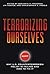 Terrorizing Ourselves: Why ...