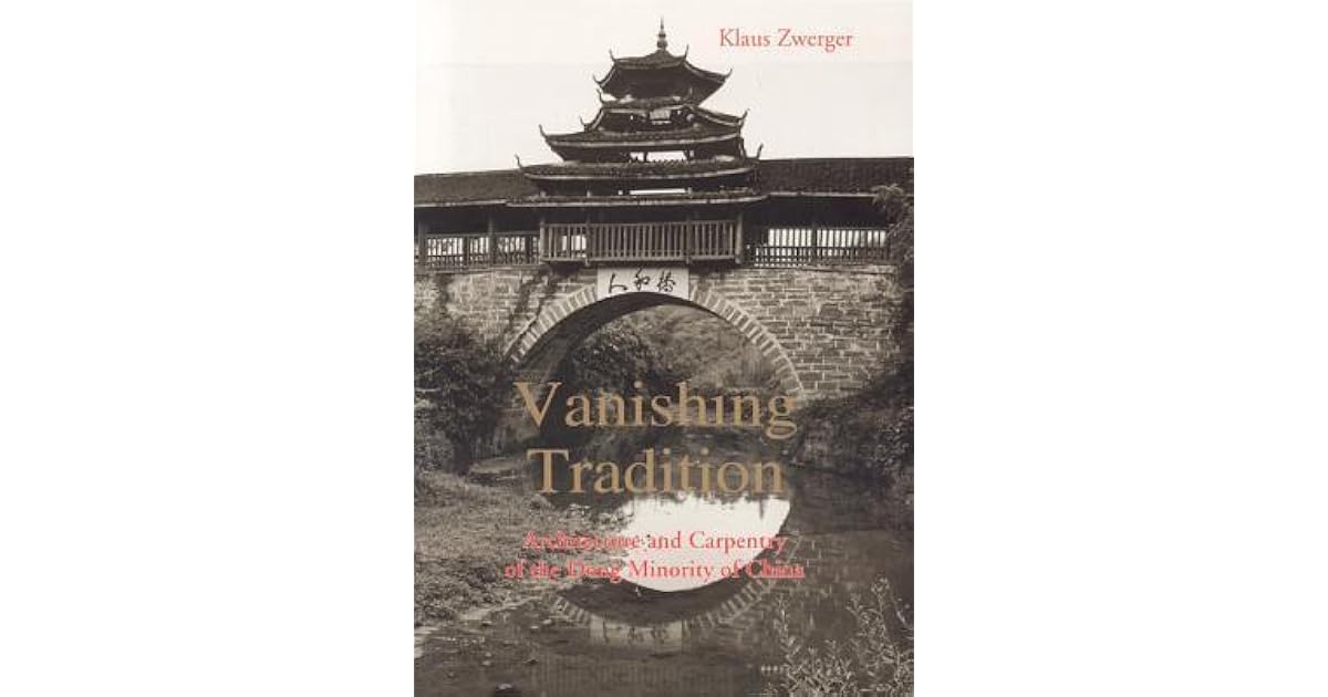 Vanishing Tradition Architecture And Carpentry Of The Dong Minority In China By Klaus Zwerger