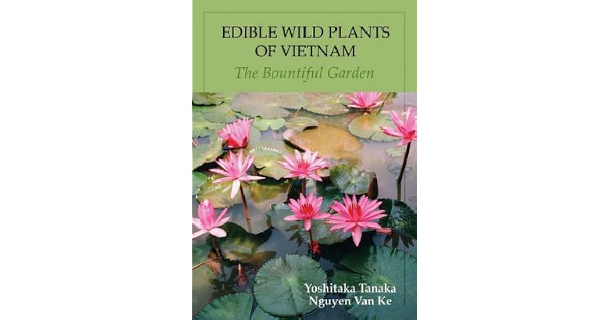 Edible Wild Plants Of Vietnam The Bountiful Garden by Yoshitaka Tanaka