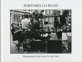 Portobello Road: Photographed in the Sixties by John Petty
