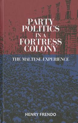 Party Politics in an Island Colony: The Maltese Experience (Hardcover)