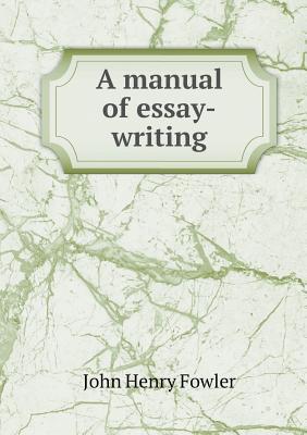 A Manual of Essay-Writing
