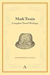 Mark Twain: Complete Travel Writings (Anthem Classics)