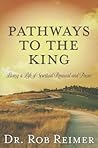 Pathways to the King: Living a Life of Spiritual Renewal and Power