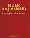 Mulk Raj Anand;Shaping the Indian Modern