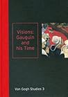 Visions: Gauguin and his Time: Van Gogh Studies 3 Visions: Gauguin and his Time: Van Gogh Studies 3