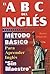 ABCs del Ingles: Metodo Basico Para Aprender Sin Maestro (English and Spanish Edition)