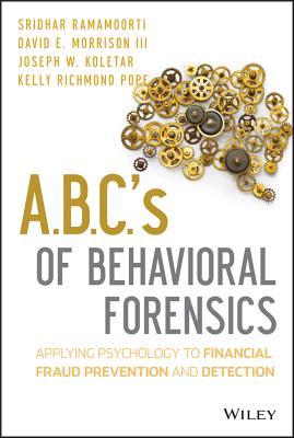 A.B.C.'s of Behavioral Forensics: Applying Psychology to Financial Fraud Prevention and Detection