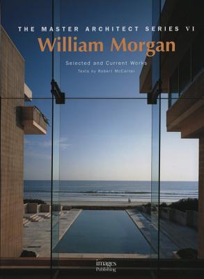 William Morgan Architects: Master Architect Series VI: Selected and Current Works