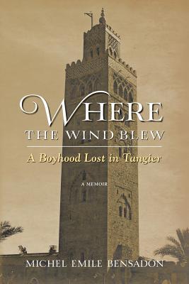Where the Wind Blew: A Boyhood Lost in Tangier (Paperback)
