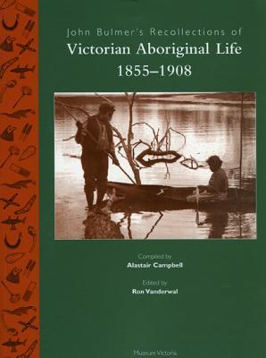 John Bulmer's Recollections of Victorian Aboriginal Life, 1855-1908 (Paperback)