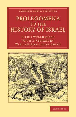 Prolegomena to the History of Israel: With a Reprint of the Article ‘Israel' from the Encyclopaedia Britannica (Cambridge Library Collection - Biblical Studies)