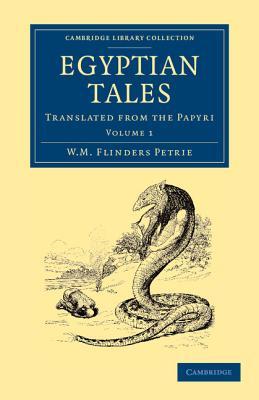 Egyptian Tales: Volume 1: Translated from the Papyri (Cambridge Library Collection - Egyptology)