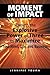 Moment of Impact: Harness the Explosive Power of Three to Maximize Your Mind, Life, and Business
