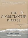 Globetrotter Diaries: Tales, Tips and Tactics for Traveling the 7 Continents
