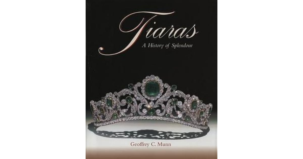 Tiaras A History of Splendour by Geoffrey C. Munn