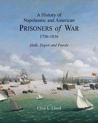 A History of Napoleonic and American Prisoners of War 1816: Historical Background v. 1: Hulk, Depot and Parole