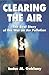 Clearing the Air: The Real Story of the War on Air Pollution