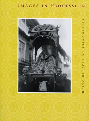 Images in Procession: Testimonies to Spanish Faith (Paperback)