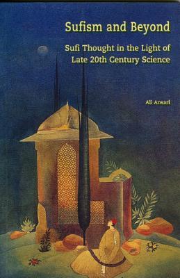 Sufism and Beyond: Sufi Thought in the Light of Late 20th C Science