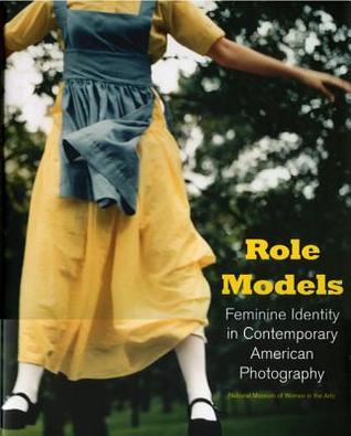 Role Models: Feminine Identity in Contemporary American Photography