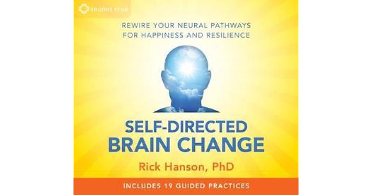 Positive Neuroplasticity: The Power of Taking in the Good by Rick Hanson