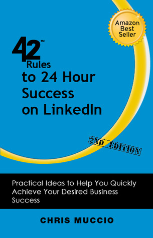 42 Rules for 24-Hour Success on LinkedIn: Practical Ideas to Help You Quickly Achieve Your Desired Business Success (Paperback)