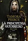 La principessa guerriero by Tamora Pierce